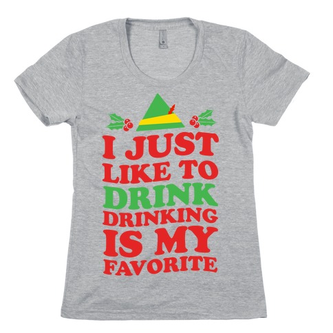 I Just Like to Drink, Drinking's My Favorite Womens T-Shirt