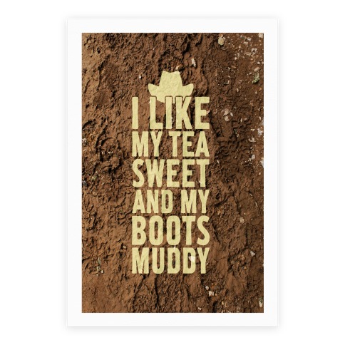 I Like My Tea Sweet And My Boots Muddy Poster