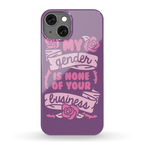 My Gender Is None Of Your Business Phone Case