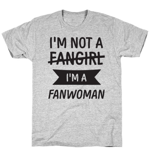 I'm Not A Fangirl T-Shirt