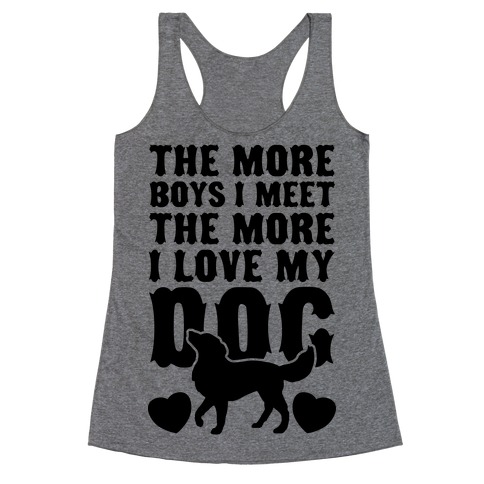 The More Boys I Meet The More I Love My Dog Racerback Tank Top