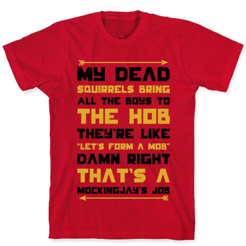 My Dead Squirrels Bring All the Boys to the Hob T-Shirts | LookHUMAN