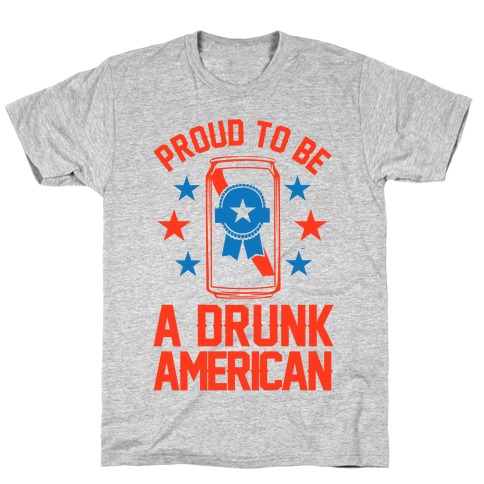 Proud To Be A Drunk American T-Shirt