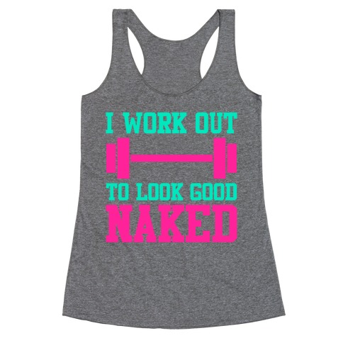 I Work Out To Look Good Naked Racerback Tank Top