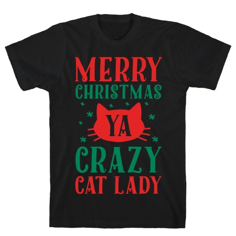 Merry Christmas Ya Crazy Cat Lady T-Shirt