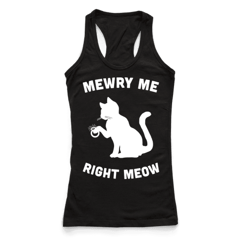 Mewry Me Right Meow - Racerback Tank Tops - HUMAN
