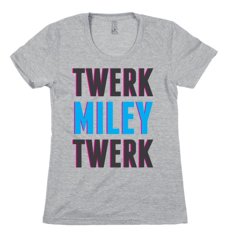 Twerk, Miley, Twerk Womens T-Shirt