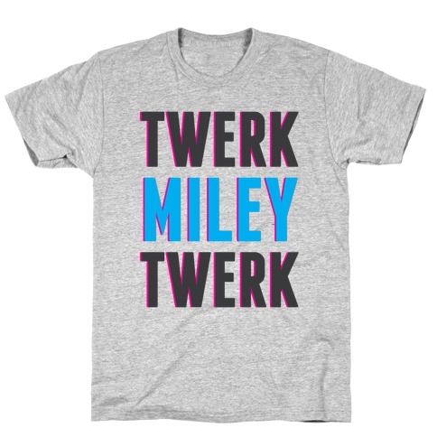 Twerk, Miley, Twerk T-Shirt