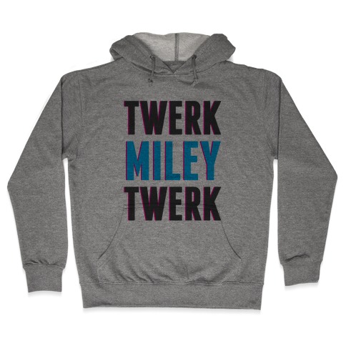 Twerk, Miley, Twerk Hooded Sweatshirt
