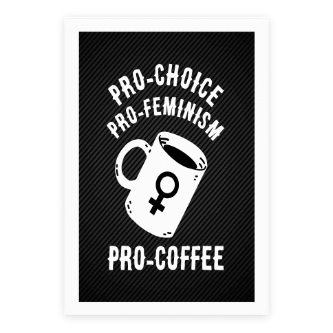 Pro-Choice Pro-Feminism Pro-Coffee Poster