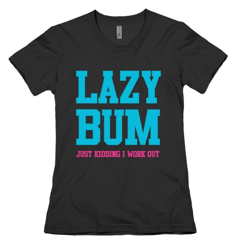 Lazy Bum (jk) Womens T-Shirt