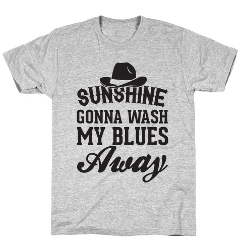 Sunshine Gonna Wash My Blues Away T-Shirt
