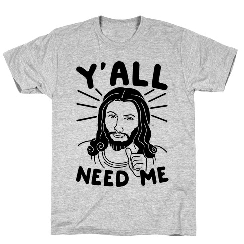 Y'all Need Me T-Shirts | LookHUMAN