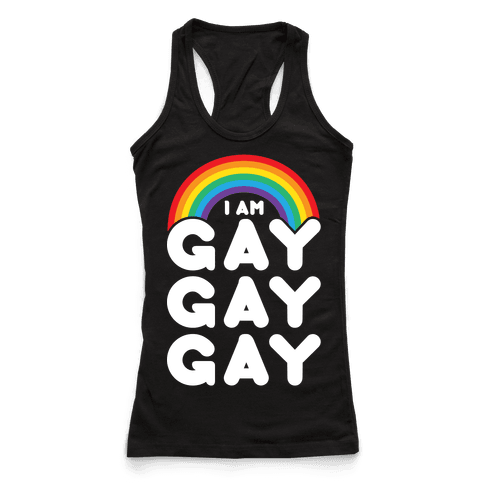 I Am Gay Gay Gay - Racerback Tank Tops - HUMAN