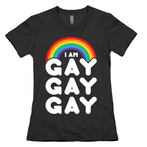 I Am Gay Gay Gay Womens T-Shirt