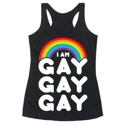 I Am Gay Gay Gay Racerback Tank Top