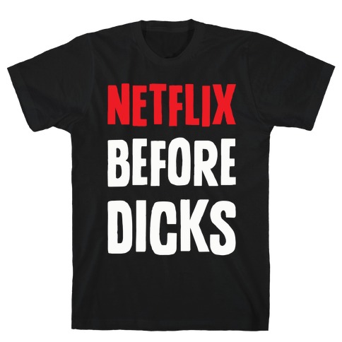 Netflix Before Dicks T-Shirt