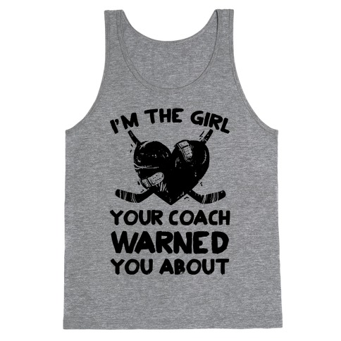 I'm The Girl Your Coach Warned You About Tank Top