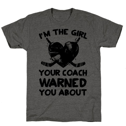 I'm The Girl Your Coach Warned You About T-Shirt