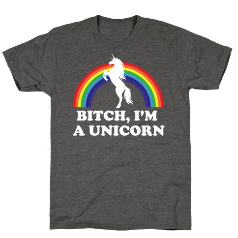 Bitch, I'm a Unicorn T-Shirt