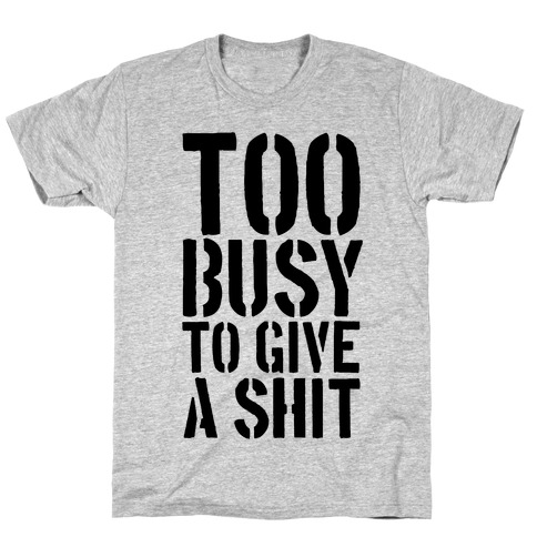 Too Busy To Give A Shit T-Shirt