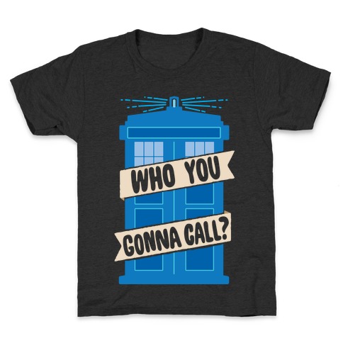 (Doctor) Who You Gonna Call? Kids T-Shirt