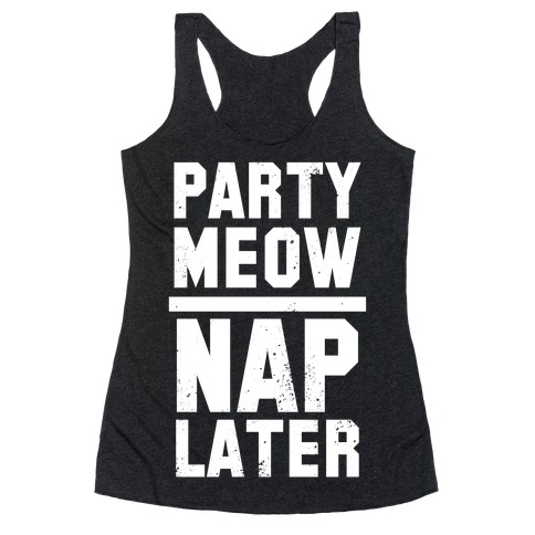 Party Meow Nap Later (Vintage) Racerback Tank Top