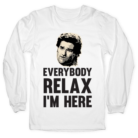 Everybody Relax, I'm here Long Sleeve T-Shirts | LookHUMAN