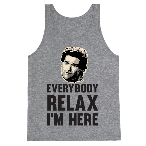 Everybody Relax, I'm here Tank Top