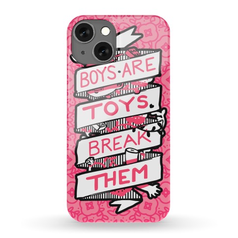 Boys Are Toys Break Them Phone Case