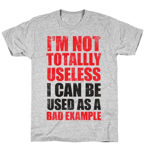 I'm Not Totally Useless (Bad Example) T-Shirt