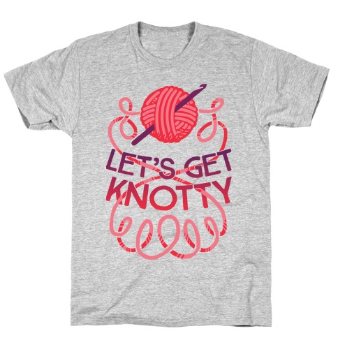 Let's Get Knotty (Crochet) T-Shirt