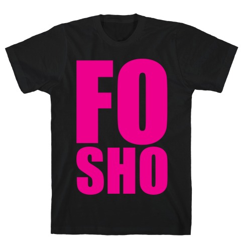 Fo Sho T-Shirt