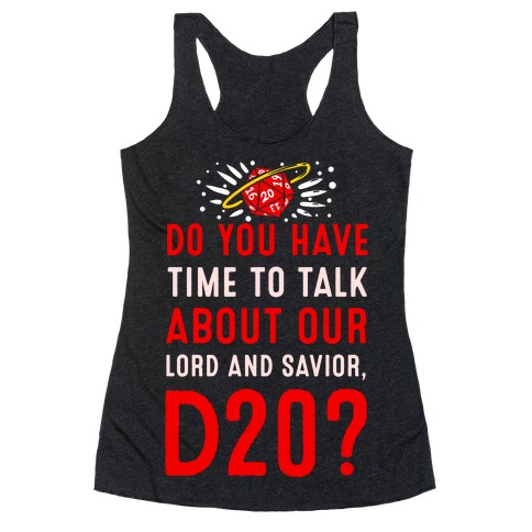Do You Have Time to Talk about Our Lord and Savior, D20? Racerback Tank Top