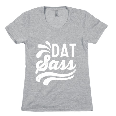 Dat Sass Womens T-Shirt