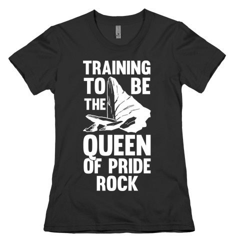 Training To Be The Queen Of Pride Rock Womens T-Shirt