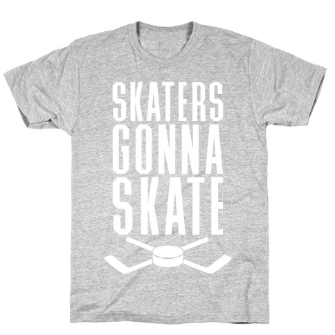 Skaters Gonna Skate T-Shirt