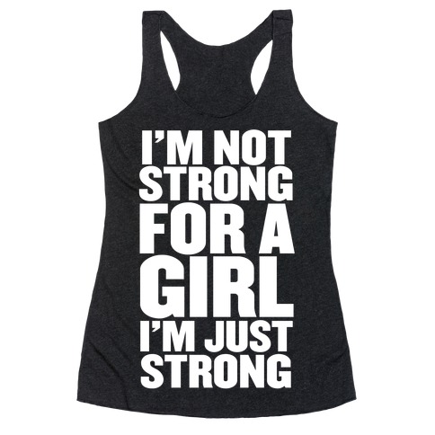 I'm Not Strong For A Girl, I'm Just Strong Racerback Tank Top
