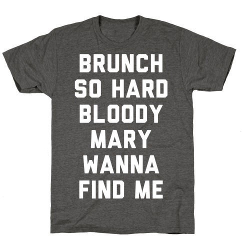 Brunch So Hard Bloody Mary Wanna Find Me T-Shirt