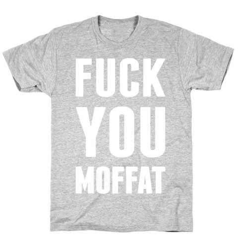 F*** You Moffat T-Shirt