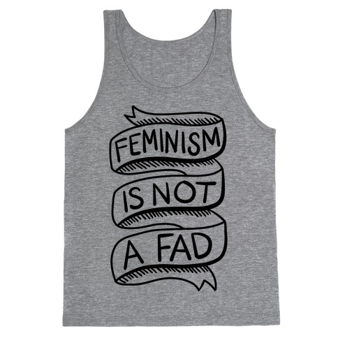 Feminism Is Not A Fad Tank Top