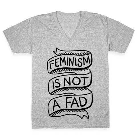 Feminism Is Not A Fad V-Neck Tee Shirt