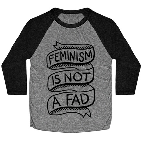 Feminism Is Not A Fad Baseball Tee