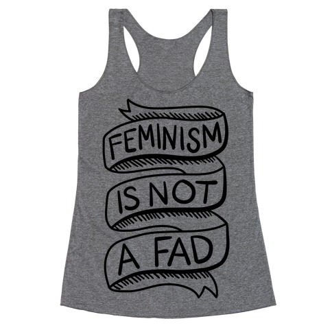 Feminism Is Not A Fad Racerback Tank Top