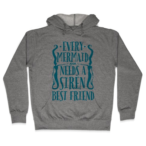 Every Mermaid Needs A Siren Best Friend Hooded Sweatshirt
