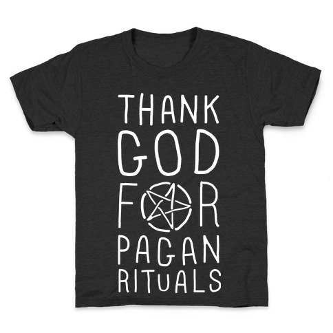 Thank God For Pagan Rituals Kids T-Shirt