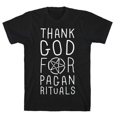 Thank God For Pagan Rituals T-Shirt