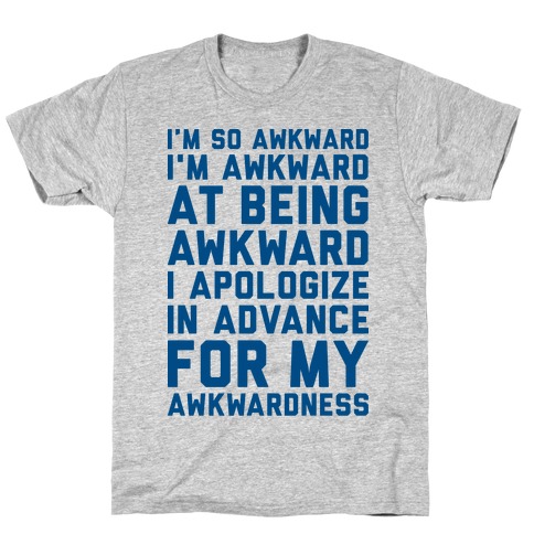 I'm So Awkward I'm Awkward At Being Awkward T-Shirt