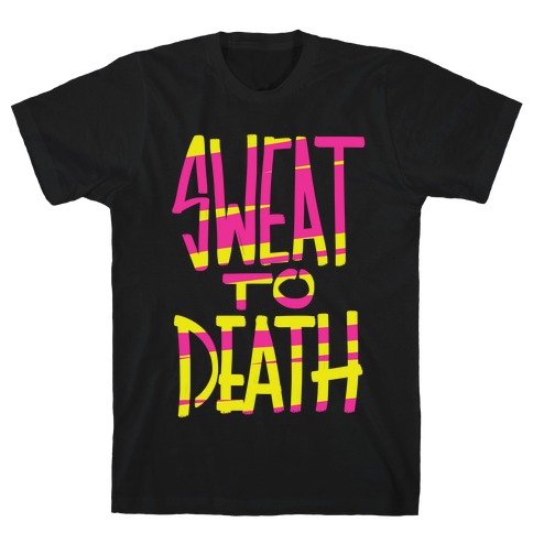 Sweat To Death T-Shirt