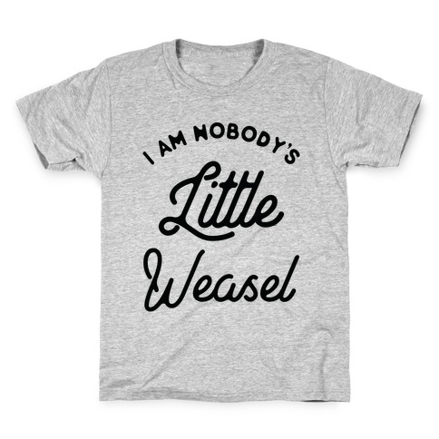 I'm Nobody's Little Weasel Kids T-Shirt